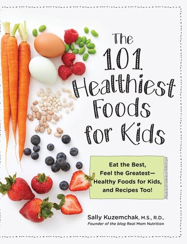 101 Healthiest Foods For Kids Eat The Best Feel The Greatest Healthy Foods For Kids And Recipes Too Sally Kuzemchak