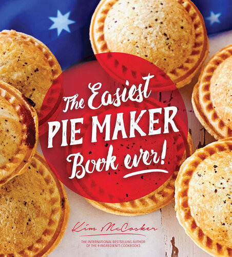 The Easiest Pie Maker Book Ever Kim Mccosker