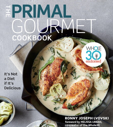 The Primal Gourmet Cookbook Whole30 Endorsed Its Not A Diet If Its Delicious Ronny Joseph Lvovski
