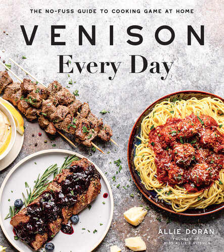 Venison Every Day The Nofuss Guide To Cooking Game At Home Allie Doran