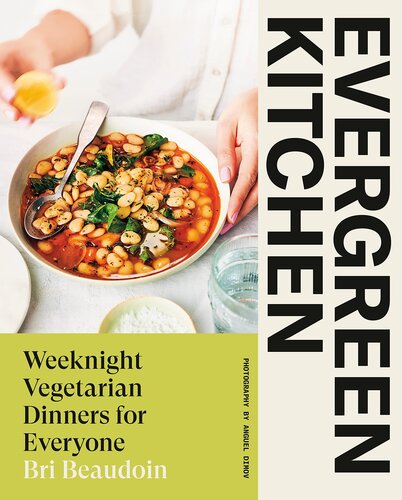 Evergreen Kitchen Weeknight Vegetarian Dinners For Everyone Bri Beaudoin