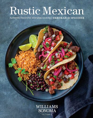Rustic Mexican Authentic Flavors For Everyday Cooking Deborah Schneider