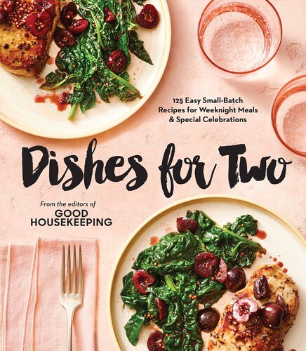 Good Housekeeping Dishes For Two 125 Easy Smallbatch Recipes For Weeknight Meals Special Celebrations Kate Merker