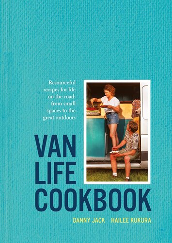 Van Life Cookbook Resourceful Recipes For Life On The Road From Small Spaces To The Great Outdoors Danny Jack