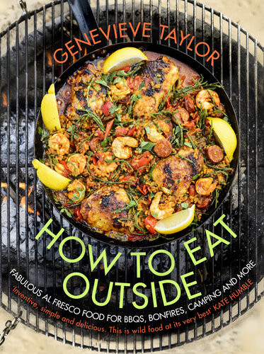 How To Eat Outside Fabulous Al Fresco Food For Bbqs Bonfires Camping And More Genevieve Taylor