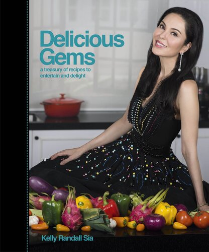 Delicious Gems A Treasury Of Recipes To Entertain And Delight Kelly Randall Sia