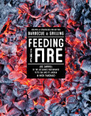 Feeding The Fire Recipes And Strategies For Better Barbecue And Grilling Joe Carroll Nick Fauchald