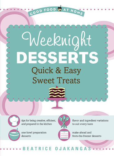 Weeknight Desserts Quick Easy Sweet Treats Beatrice A Ojakangas