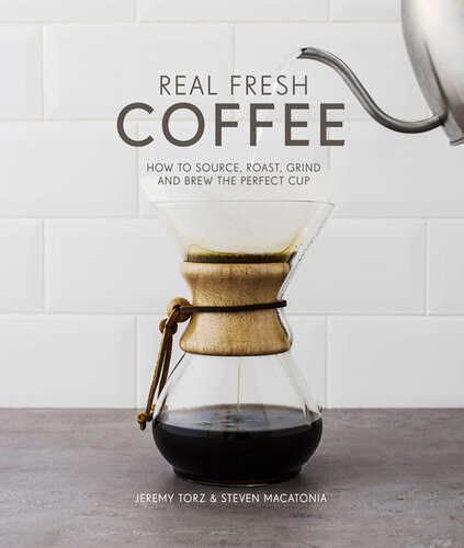 Real Fresh Coffee How To Source Roast Grind And Brew Your Own Perfect Cup Gwilym Davies