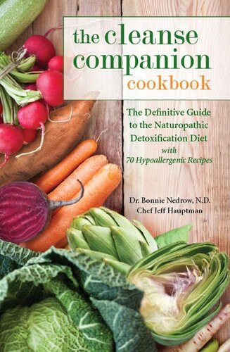 The Cleanse Companion Cookbook The Definitive Guide To The Naturopathic Detoxification Diet With 69 Hypoallergenic Recipes Bonnie Nedrow Jeff Hauptman