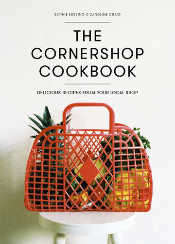The Cornershop Cookbook Delicious Recipes From Your Local Shop Caroline Craig Sophie Missing