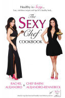 The Sexy Chef Cookbook Rachel Alejandro Chef Barni Alejandrorennebeck