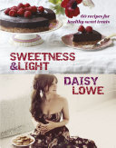 Sweetness And Light 50 Fabulously Healthy Sweet And Stylish Treats Daisy Lowe