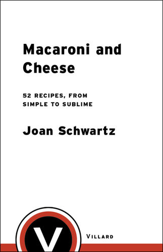 Macaroni And Cheese 52 Recipes From Simple To Sublime Joan Schwartz