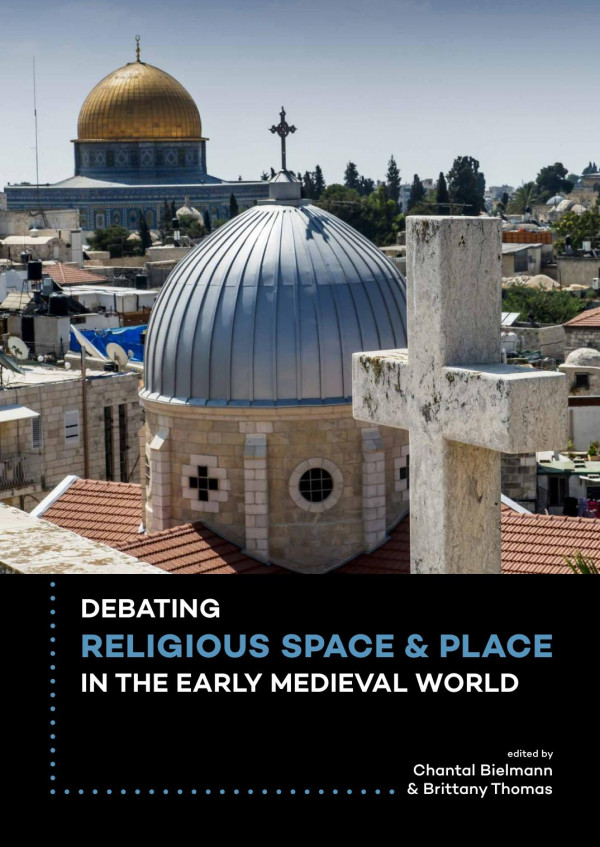 Debating Religious Space And Place In The Early Medieval World C Ad 3001000 Chantal Bielmann