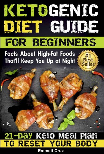 Ketogenic Diet Guide For Beginners Facts About Highfat Foods Thatll Keep You Up At Night 21day Keto Meal Plan To Reset Your Body Emmett Cruz