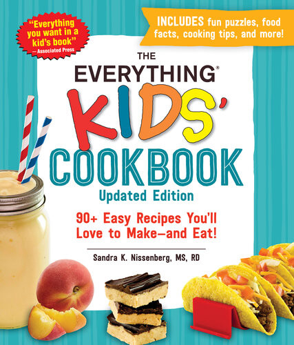The Everything Kids Cookbook Updated Edition 90 Easy Recipes Youll Love To Makeand Eat Sandra K Nissenberg