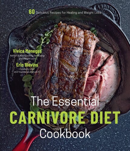 The Essential Carnivore Diet Cookbook 60 Delicious Recipes For Healing And Weight Loss 1st Edition Vivica Menegaz Erin Blevins