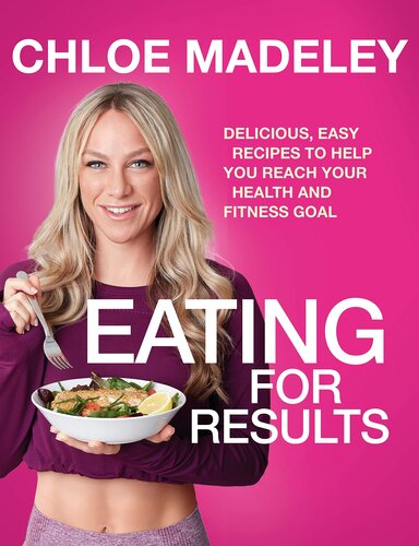 Eating For Results Delicious Easy Recipes To Help You Reach Your Health And Fitness Goal Chloe Madeley