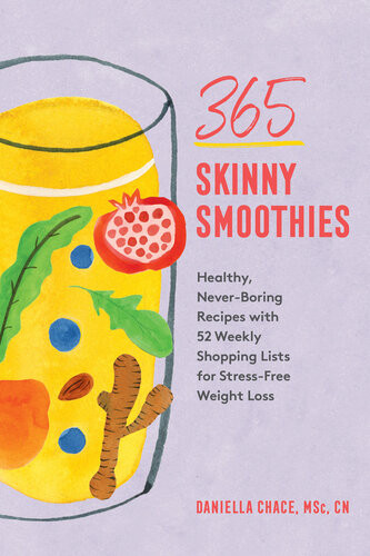 365 Skinny Smoothies Healthy Neverboring Recipes With 52 Weekly Shopping Lists For Stressfree Weight Loss Daniella Chace