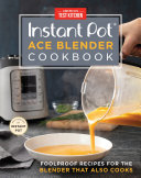 Instant Pot Ace Blender Cookbook Foolproof Recipes For The Blender That Also Cooks Americas Test Kitchen
