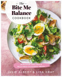 The Bite Me Balance Cookbook Wholesome Daily Eats Delectable Occasional Treats Julie Albert Lisa Gnat