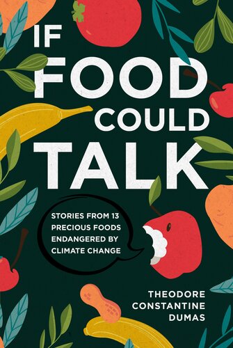 If Food Could Talk Stories From 13 Precious Foods Endangered By Climate Change Theodore Dumas