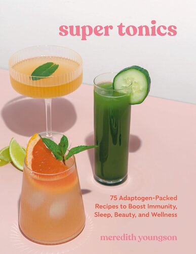 Super Tonics 75 Adaptogenpacked Recipes To Boost Immunity Sleep Beauty And Wellness Meredith Youngson