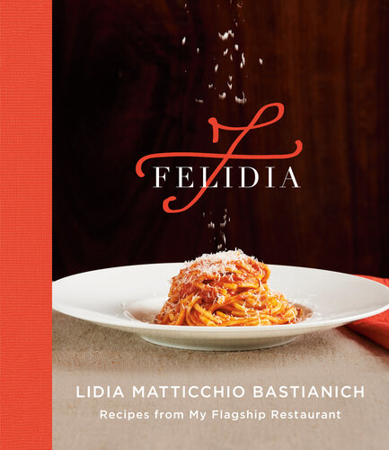 Felidia Recipes From My Flagship Restaurant Lidia Matticchio Bastianich Fortunato Nicotra Tanya Bastianich Manuali Jennifer May
