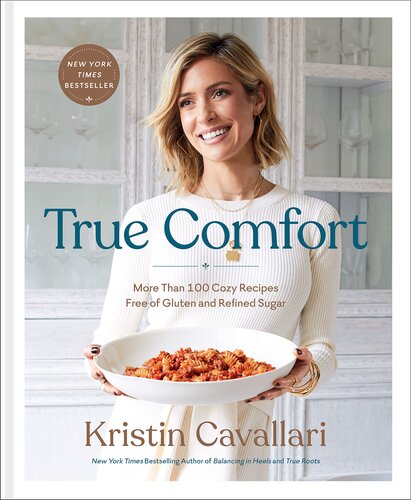 True Comfort More Than 100 Cozy Recipes Free Of Gluten And Refined Sugar A Gluten Free Cookbook Illustrated Kristin Cavallari