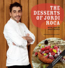 The Desserts Of Jordi Roca Over 80 Dessert Recipes Conceived In El Celler De Can Roca Jordi Roca Becky Lawton