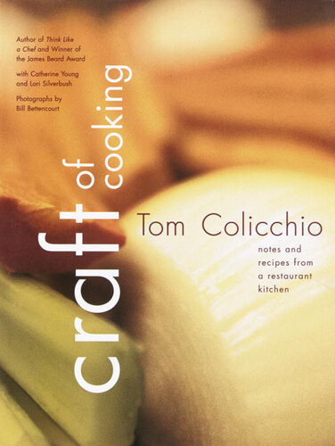 Craft Of Cooking Notes And Recipes From A Restaurant Kitchen Tom Colicchio