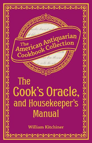 The Cooks Oracle And Housekeepers Manual Containing Receipts For Cookery And Directions For Carving William Kitchiner
