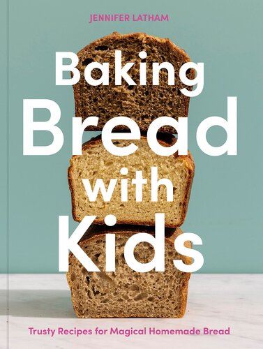 Baking Bread With Kids Trusty Recipes For Magical Homemade Bread Jennifer Latham