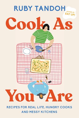 Cook As You Are Recipes For Real Life Hungry Cooks And Messy Kitchens Ruby Tandoh
