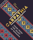 Carpathia Food From The Heart Of Romania Irina Georgescu