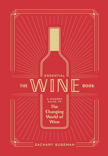 The Essential Wine Book A Modern Guide To The Changing World Of Wine Zachary Sussman Editors Of Punch
