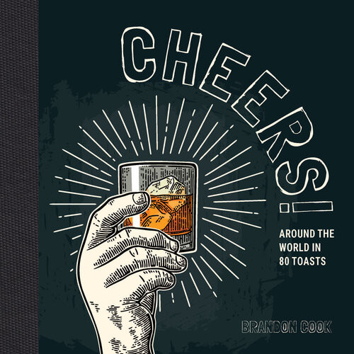 Cheers Around The World In 80 Toasts Brandon Cook