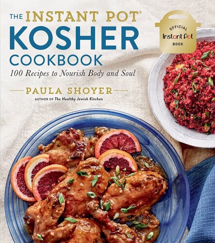 The Instant Pot Kosher Cookbook 100 Recipes To Nourish Body And Soul Paula Shoyer