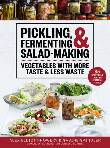 Pickling Fermenting Saladmaking Vegetables With More Taste Less Waste Alex Elliotthowery Sabine Spindler