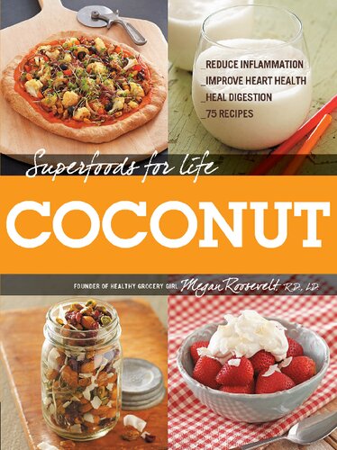 Superfoods For Life Coconut Reduce Inflammation Improve Heart Health Heal Digestion 75 Recipes Megan Roosevelt