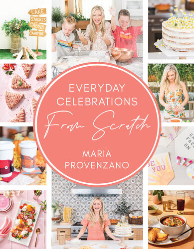 Everyday Celebrations From Scratch Maria Provenzano