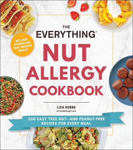The Everything Nut Allergy Cookbook 200 Easy Tree Nut And Peanutfree Recipes For Every Meal Lisa Horne
