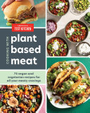 Cooking With Plantbased Meat 75 Satisfying Recipes Using Nextgeneration Meat Alternatives Americas Test Kitchen