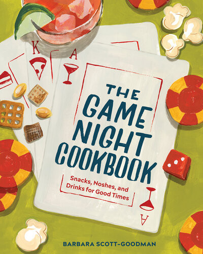 The Game Night Cookbook Snacks Noshes And Drinks For Good Times Barbara Scottgoodman