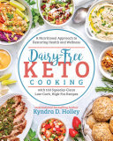 Dairy Free Keto Cooking A Nutritional Approach To Restoring Health And Wellness With 160 Squeakyclean Lowwcarb Highfat Recipes 1st Edition Kyndra D Holley