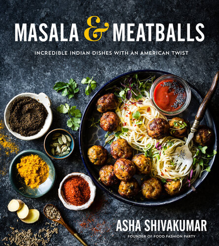 Masala Meatballs Incredible Indian Dishes With An American Twist Asha Shivakumar