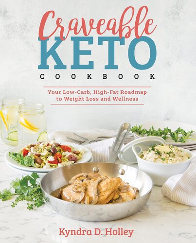 Craveable Keto Your Lowcarb Highfat Roadmap To Weight Loss And Wellness Kyndra D Holley