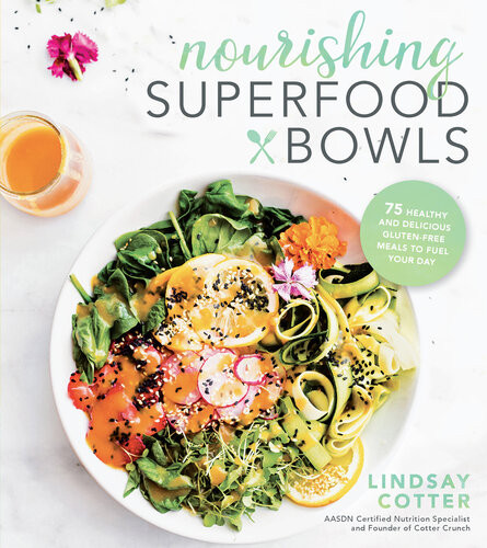 Nourishing Superfood Bowls 75 Healthy And Delicious Glutenfree Meals To Fuel Your Day Lindsay Cotter