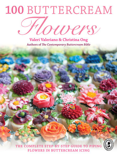 100 Buttercream Flowers The Complete Stepbystep Guide To Piping Flowers In Buttercream Icing Valeri Valeriano